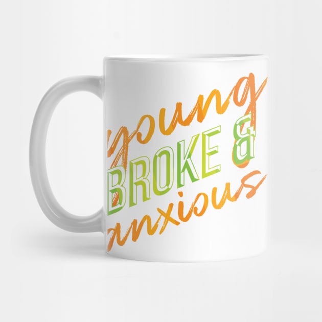 Young, Broke, and Anxious Funny Millennial Design by polliadesign